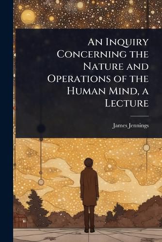 Cover image for An Inquiry Concerning the Nature and Operations of the Human Mind, a Lecture