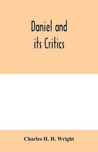 Cover image for Daniel and its critics; being a critical and grammatical commentary