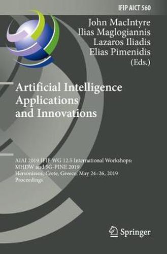 Cover image for Artificial Intelligence Applications and Innovations: AIAI 2019 IFIP WG 12.5 International Workshops: MHDW and 5G-PINE 2019, Hersonissos, Crete, Greece, May 24-26, 2019, Proceedings