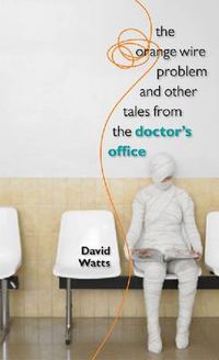 Cover image for The Orange Wire Problem and Other Tales from the Doctor's Office