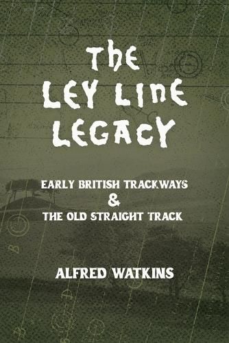 Cover image for The Ley Line Legacy: Watkins' Early British Trackways and the Old Straight Track