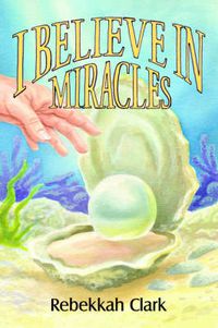 Cover image for I Believe In Miracles: Pearls of Great Price