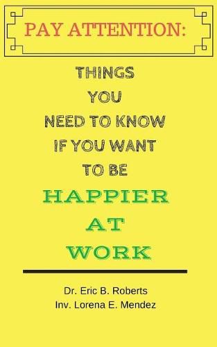 Cover image for Pay Attention: Things you need to know if you want to be happier at work