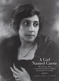 Cover image for A Girl Named Carrie: The Visionary Who Created Neiman Marcus and Set the Standard for Fashion