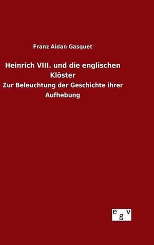 Heinrich VIII. und die englischen Kloester