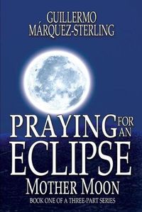 Cover image for Praying for an Eclipse: Mother Moon