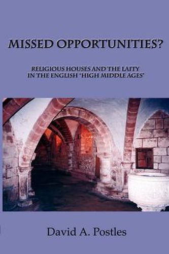 Cover image for MISSED OPPORTUNITIES? Religious Houses and the Laity in the English  High Middle Ages