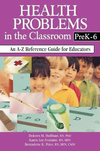 Health Problems in the Classroom, Pre K-6: An A-Z Reference Guide for Educators