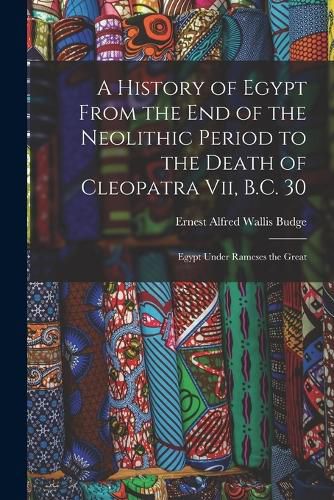 Cover image for A History of Egypt From the End of the Neolithic Period to the Death of Cleopatra Vii, B.C. 30