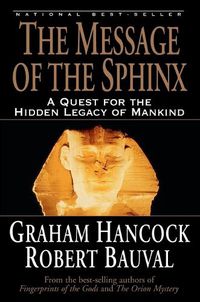 Cover image for The Message of the Sphinx: A Quest for the Hidden Legacy of Mankind