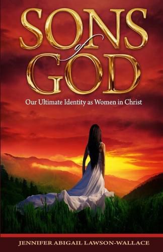 Sons Of God: Our Ultimate Identity As Women In Christ