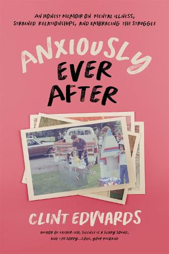 Anxiously Ever After: An Honest Memoir on Mental Illness, Strained Relationships, and Embracing the Struggle