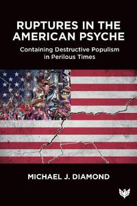 Cover image for Ruptures in the American Psyche: Containing Destructive Populism in Perilous Times