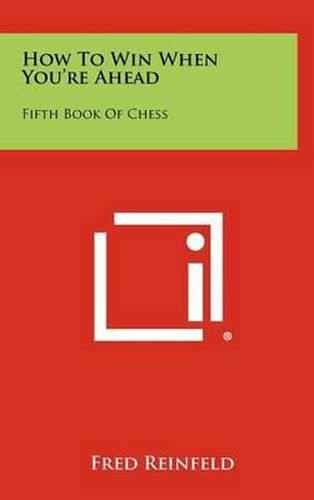 How to Win When You're Ahead: Fifth Book of Chess