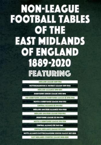 Cover image for Non-League Football Tables of the East Midlands of England 1889-2020