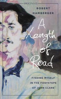 Cover image for A Length of Road: Finding Myself in the Footsteps of John Clare: A John Murray Original