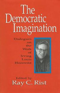 Cover image for The Democratic Imagination: Dialogues on the Work of Irving Louis Horowitz