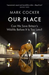 Cover image for Our Place: Can We Save Britain's Wildlife Before It Is Too Late?