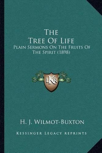 Cover image for The Tree of Life: Plain Sermons on the Fruits of the Spirit (1898)
