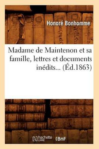 Madame de Maintenon Et Sa Famille, Lettres Et Documents Inedits (Ed.1863)