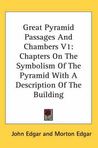 Cover image for Great Pyramid Passages and Chambers V1: Chapters on the Symbolism of the Pyramid with a Description of the Building