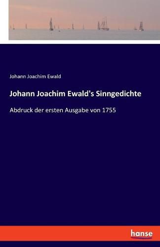 Johann Joachim Ewald's Sinngedichte: Abdruck der ersten Ausgabe von 1755