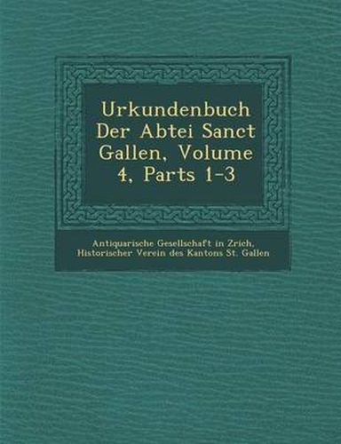 Cover image for Urkundenbuch Der Abtei Sanct Gallen, Volume 4, Parts 1-3