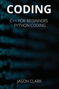 Cover image for Coding: THIS BOOK INCLUD&#1045;S: C++ for B&#1077;ginn&#1077;rs + Python Coding