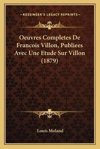 Cover image for Oeuvres Completes de Francois Villon, Publiees Avec Une Etude Sur Villon (1879)