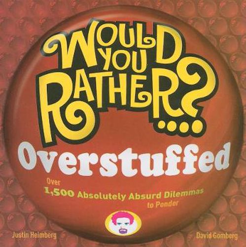 Cover image for Would You Rather...? Overstuffed: Over 1500 Absolutely Absurd Dilemmas to Ponder