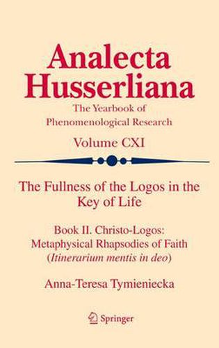 Cover image for The Fullness of the Logos in the Key of Life: Book II. Christo-Logos: Metaphysical Rhapsodies of Faith (Itinerarium mentis in deo)