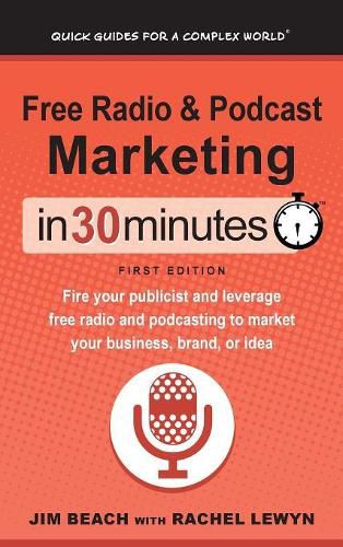 Cover image for Free Radio & Podcast Marketing In 30 Minutes: Fire your publicist and leverage free radio and podcasting to market your business, brand, or idea