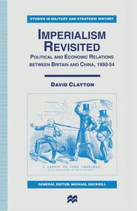 Cover image for Imperialism Revisited: Political and Economic Relations between Britain and China, 1950-54