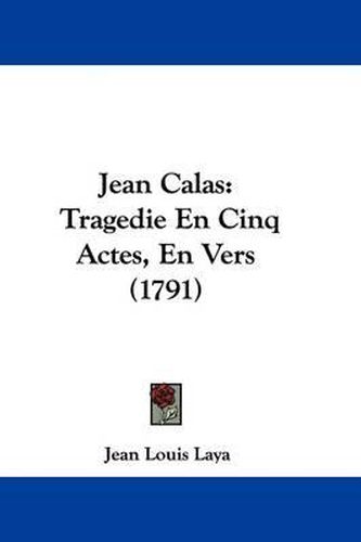 Cover image for Jean Calas: Tragedie En Cinq Actes, En Vers (1791)