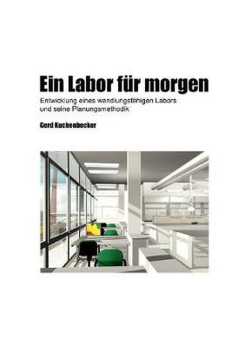 Cover image for Ein Labor fur morgen: Entwicklung eines wandlungsfahigen Labors und seine Planungsmethodik