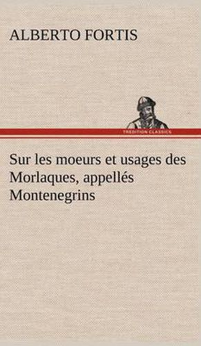 Cover image for Sur les moeurs et usages des Morlaques, appelles Montenegrins