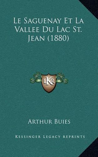 Le Saguenay Et La Vallee Du Lac St. Jean (1880)