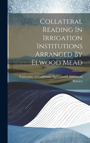 Cover image for Collateral Reading In Irrigation Institutions Arranged By Elwood Mead