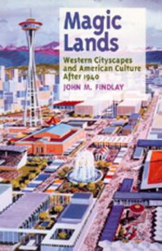 Cover image for Magic Lands: Western Cityscapes and American Culture After 1940