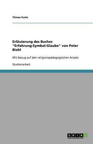 Cover image for Erlauterung des Buches  Erfahrung-Symbol-Glaube  von Peter Biehl: Mit Bezug auf den religionspadagogischen Ansatz
