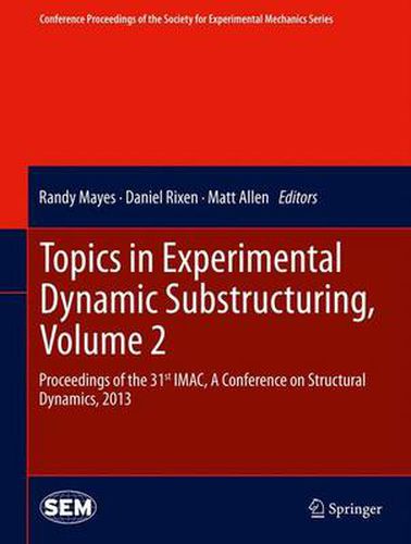 Cover image for Topics in Experimental Dynamic Substructuring, Volume 2: Proceedings of the 31st IMAC, A Conference on Structural Dynamics, 2013