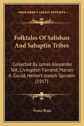 Folktales of Salishan and Sahaptin Tribes: Collected by James Alexander Teit, Livingston Farrand, Marian K. Gould, Herbert Joseph Spinden (1917)