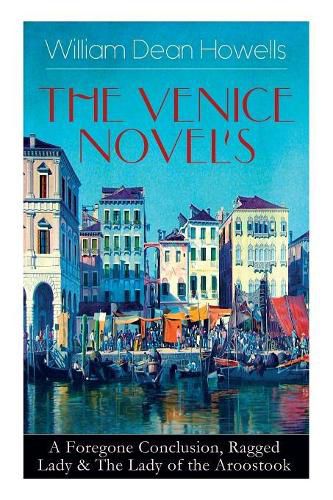 Cover image for He Venice Novels: A Foregone Conclusion, Ragged Lady & The Lady of the Aroostook