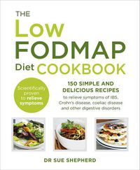 Cover image for The Low-FODMAP Diet Cookbook: 150 simple and delicious recipes to relieve symptoms of IBS, Crohn's disease, coeliac disease and other digestive disorders