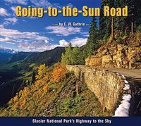 Cover image for Going-To-The-Sun Road: Glacier National Park's Highway to the Sky