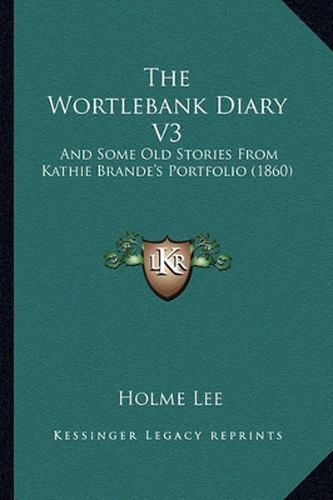 The Wortlebank Diary V3: And Some Old Stories from Kathie Brande's Portfolio (1860)