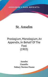 Cover image for St. Anselm: Proslogium, Monologium, an Appendix, in Behalf of the Fool (1903)