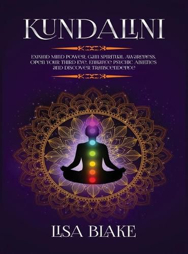 Cover image for Kundalini: Expand Mind Power, Gain Spiritual Awareness, Open Your Third Eye, Enhance Psychic Abilities and Discover Transcendence