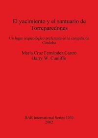 Cover image for El yacimiento y el santuario de Torreparedones: Un lugar arqueologico preferente en la campina de Cordoba