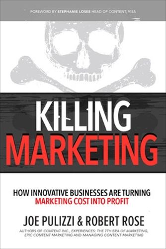 Cover image for Killing Marketing: How Innovative Businesses Are Turning Marketing Cost Into Profit